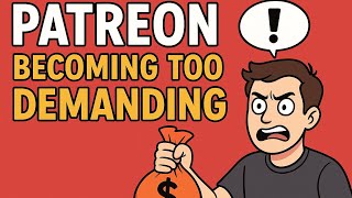 Is Patreon Becoming To Demanding??