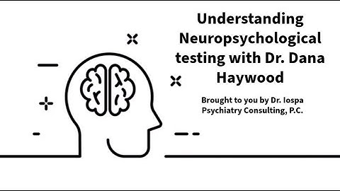 Understanding Neuropsychological Testing with Dana Haywood, PhD.