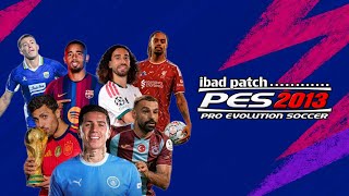 PES 2013 PATCH 2026-2027 (BASE FILE) IBAD PATCH PES 2013 PATCH 2026-2027 (BASE FILE) IBAD PATCH