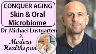 Conquer Aging Ep2 - Skin, Oral Microbiome Immune System Dr Michael Lustgarten Interview Series