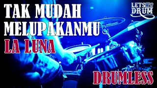 DRUMLESS | TAK MUDAH MELUPAKANMU LA LUNA