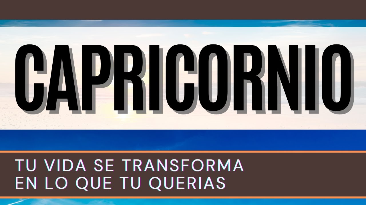 CAPRICORNIO ♑ | TU VIDA SE TRANSFORMA EN LO QUE TU QUERIAS | - YouTube