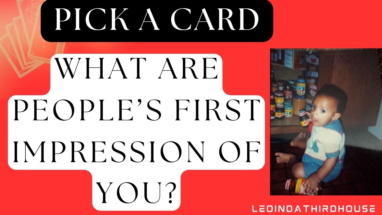 PICK A CARD “ WHAT ARE PEOPLES FIRST IMPRESSION OF YOU?”