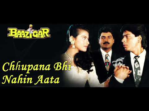 "Chhupana Bhi Nahi Aata" from the 1993 movie Baazigar.