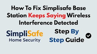 How to Fix SimpliSafe Base Station Wireless Interference Detected Error | Step-by-Step Guide