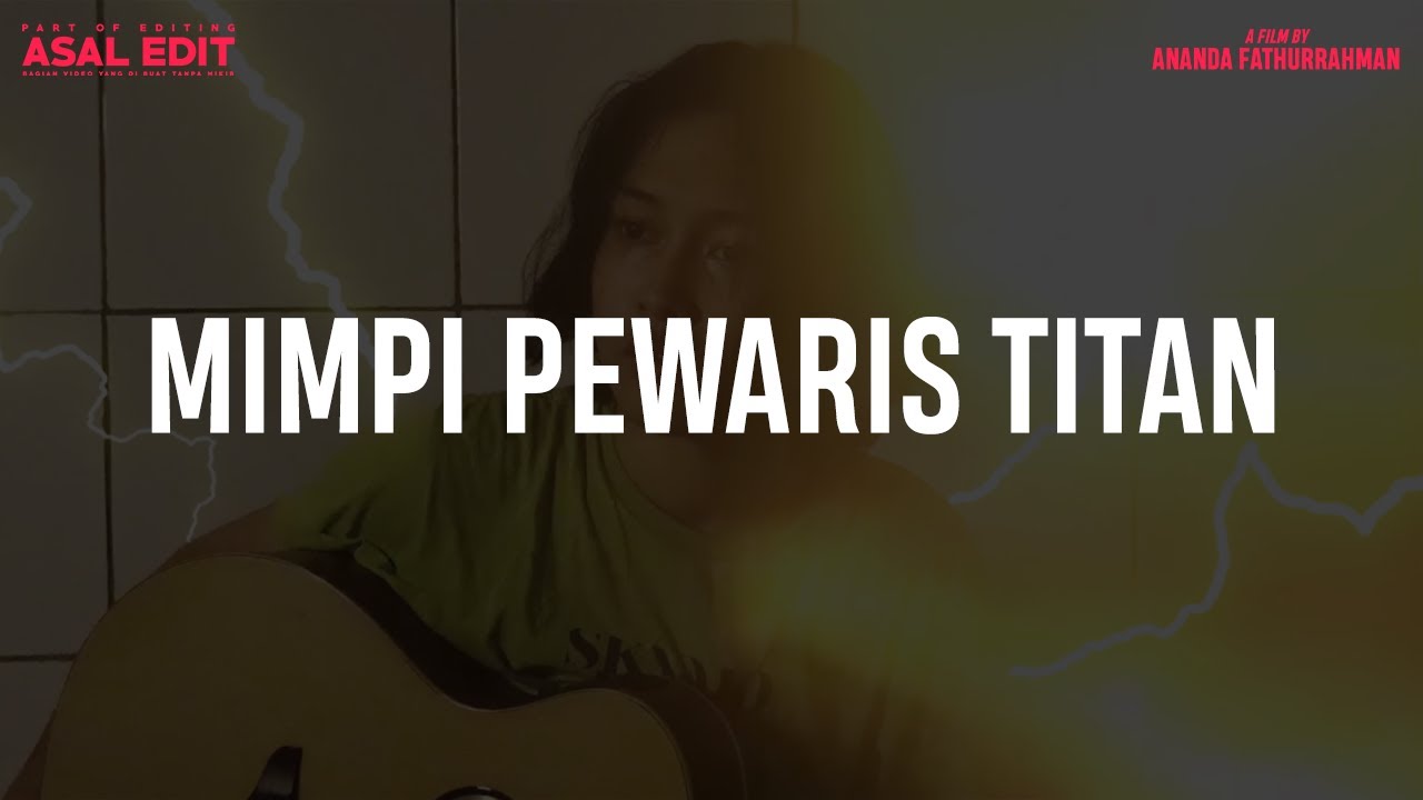ASAL EDIT - Mimpi Pewaris Titan
