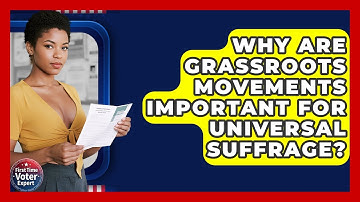 Why Are Grassroots Movements Important For Universal Suffrage? - First Time Voter Expert