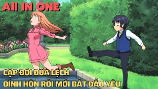 ALL IN ONE | Cặp Đôi Đũa Lệch , Đính Hôn Rồi Mới Bắt Đầu Yêu | Tóm Tắt Anime Hay | Review Phim Anime screenshot 1