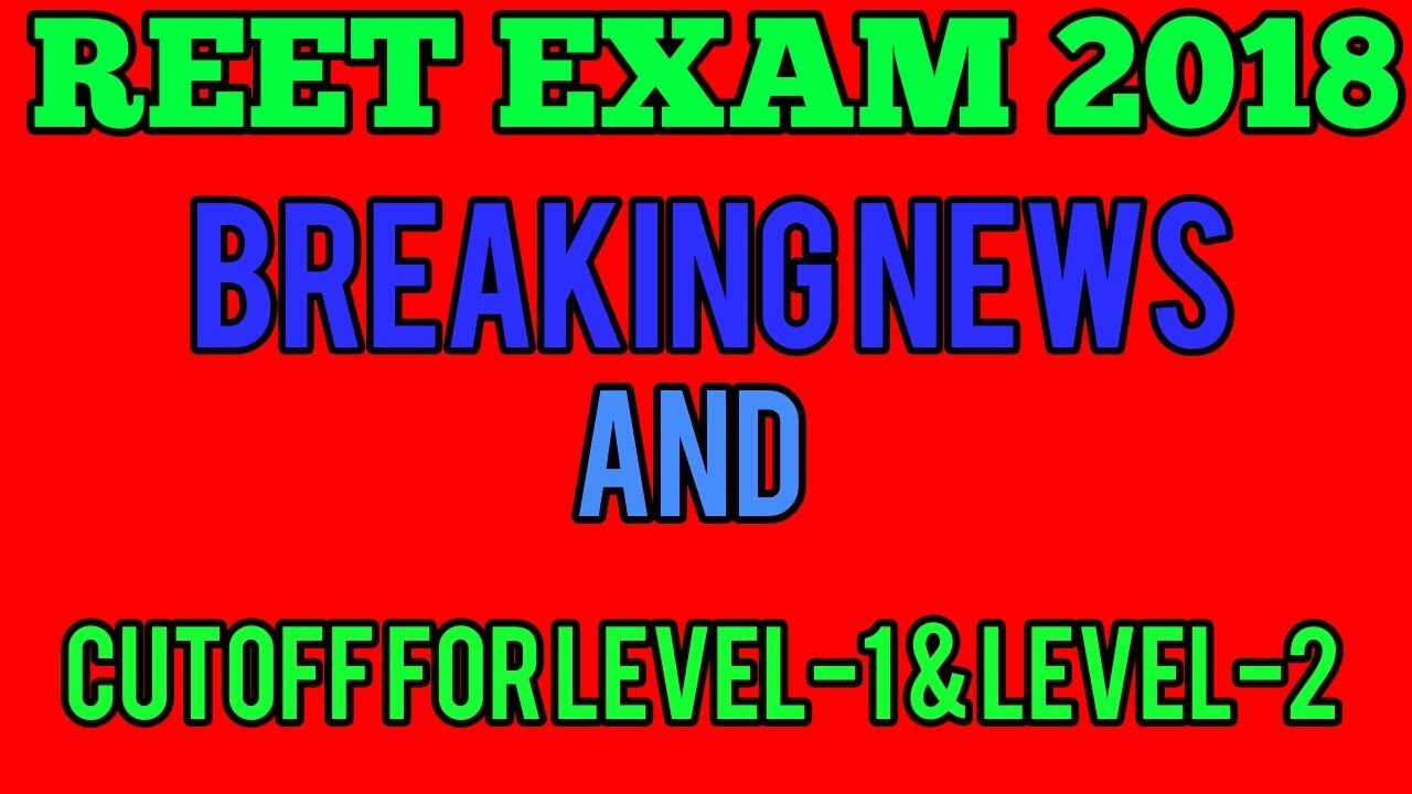 Reet 2018 expected cutoff for Level-1 & Level-2 And Breaking News