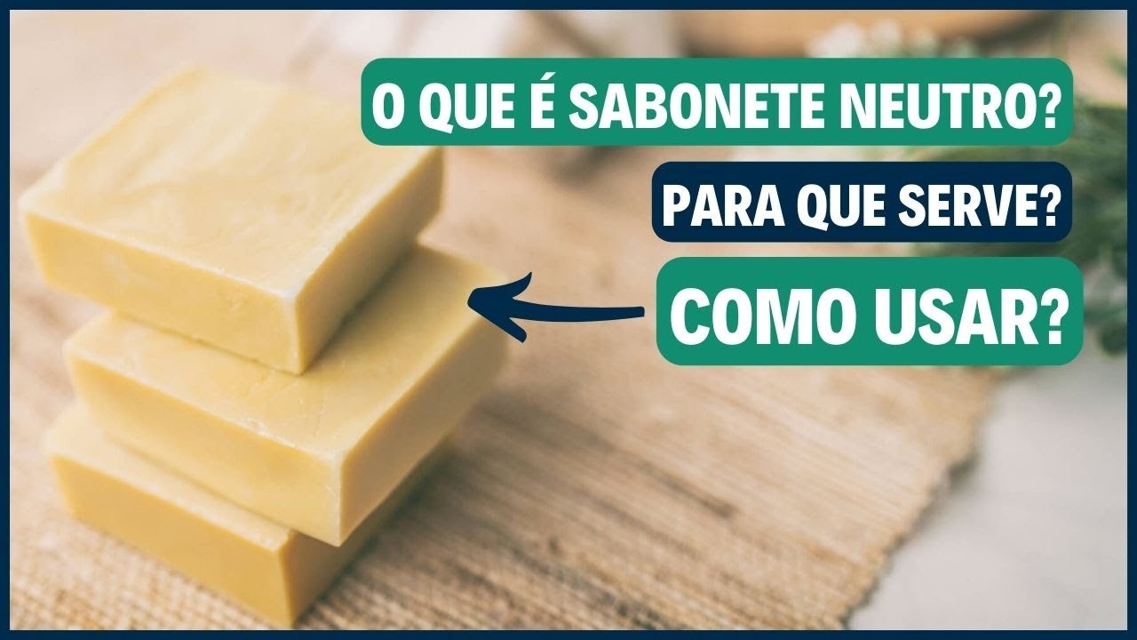 O que é Sabonete Neutro? Para que Serve? Como Usar? - YouTube