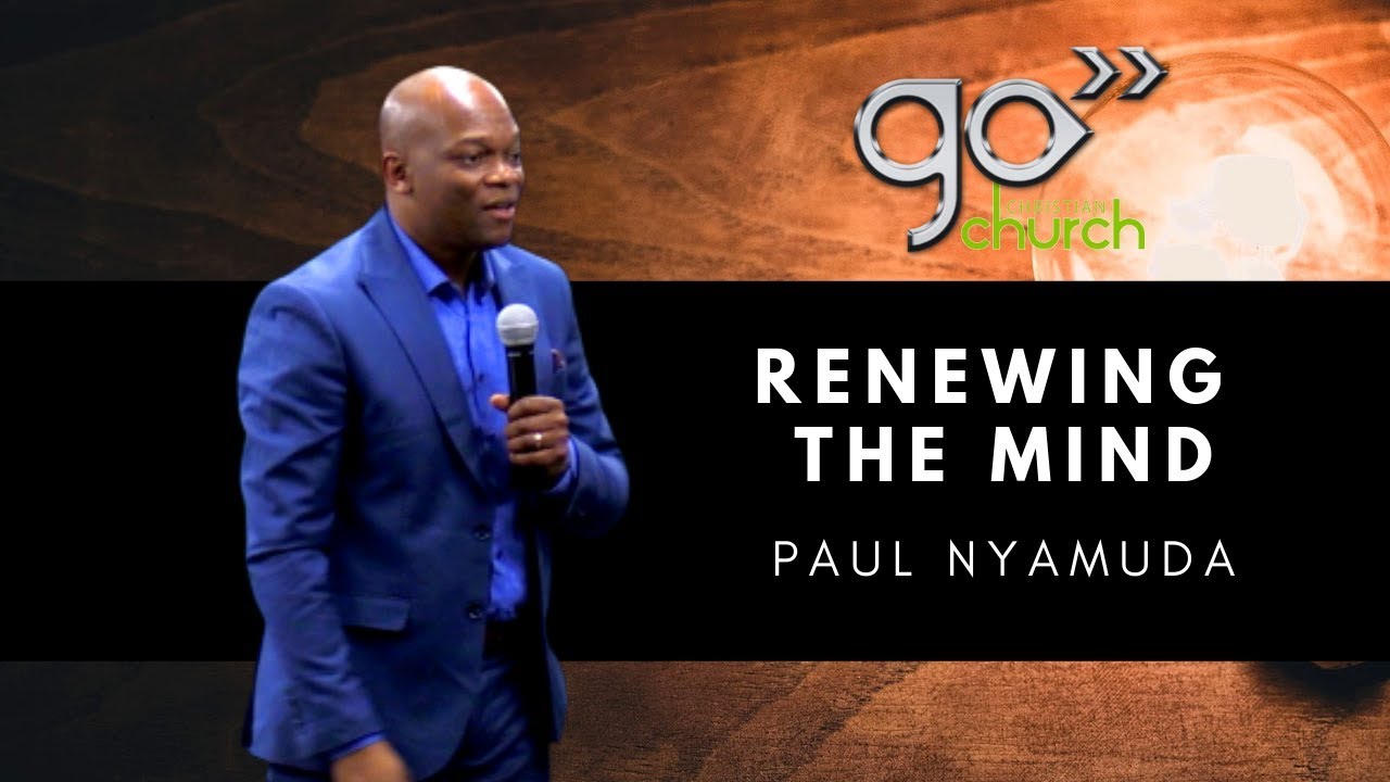 Renewing the Mind Paul Nyamuda YouTube