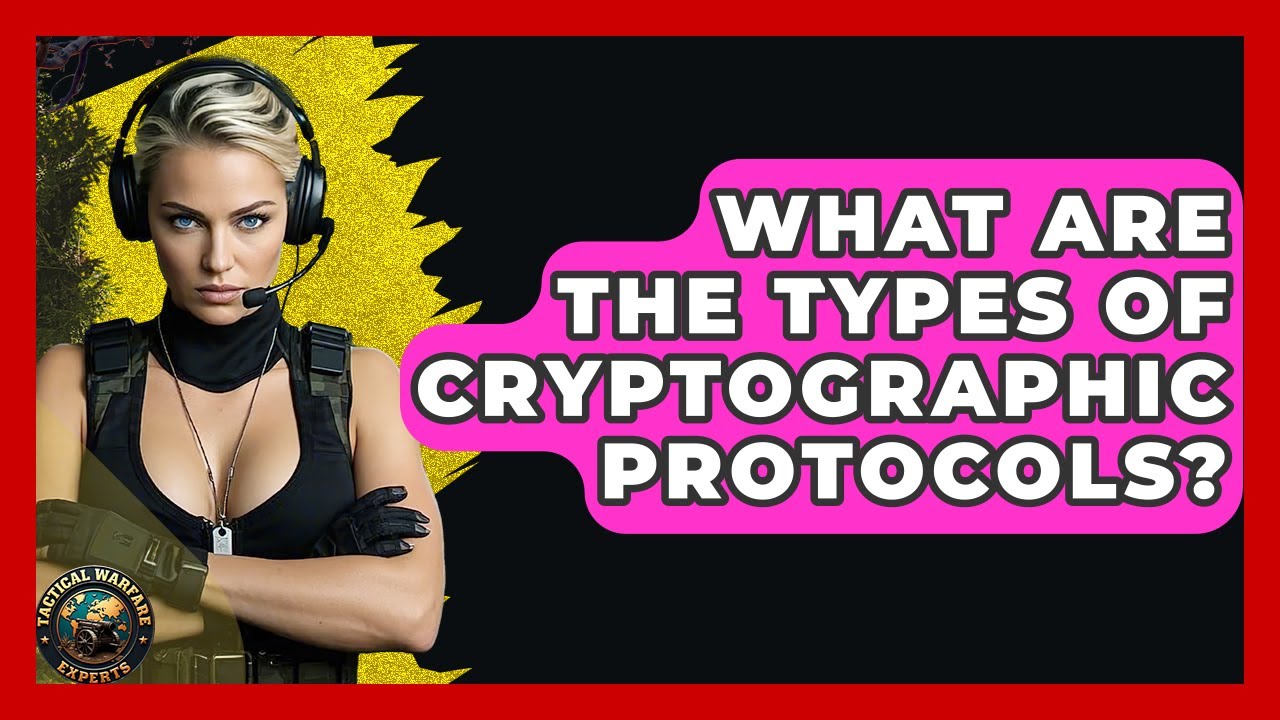 What Are The Types Of Cryptographic Protocols? - Tactical Warfare Experts