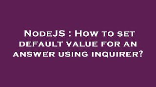 Famous NodeJS : How to set default value for an answer using inquirer? Profile