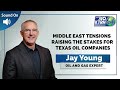 Middle East tensions raising the stakes for Texas oil companies | Jay Young