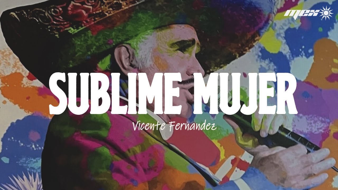 Vicente Fernández - Sublime Mujer (Letra)