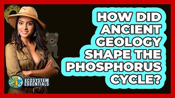 How Did Ancient Geology Shape The Phosphorus Cycle? - Ecosystem Essentials
