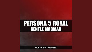 Gentle Madman (From Persona 5 Royal)