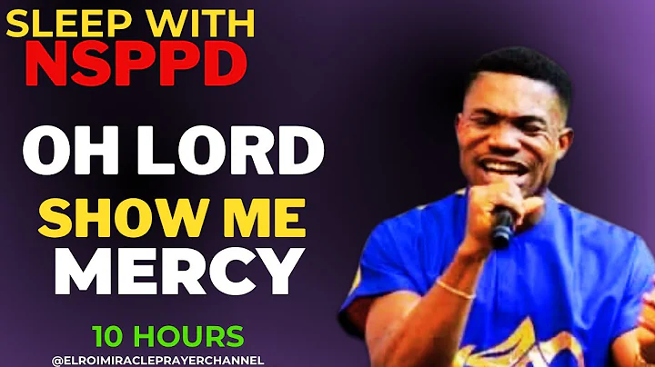 SLEEP WITH NSPPD MERCY PRAYER : 10 HOURS OH LORD SHOW ME MERCY // PASTOR JERRY EZE / EL ROI