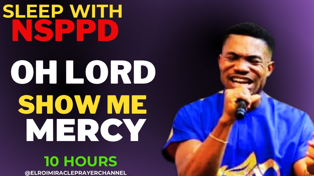 SLEEP WITH NSPPD MERCY PRAYER : 10 HOURS OH LORD SHOW ME MERCY // PASTOR JERRY EZE / EL ROI