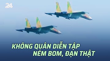 Không quân diễn tập ném bom, đạn thật | VTV24