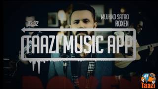 Video thumbnail of "Mujhko Satao | Roxen the Band | Taazi Music App"