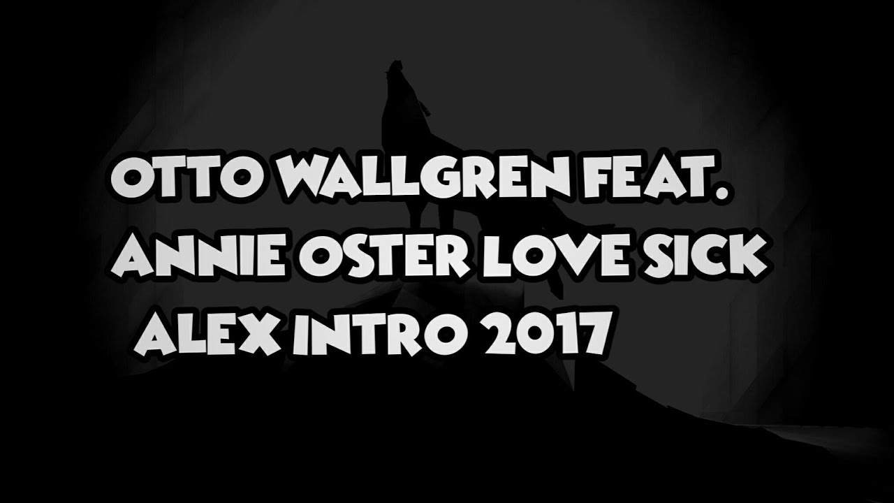 Otto Wallgren Feat. Annie Oster Love Sick [Alex Intro 2017] - YouTube