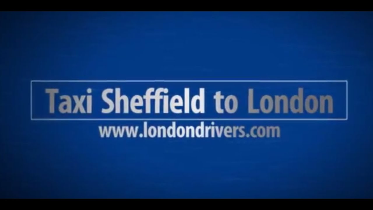 Taxi Sheffield to London YouTube