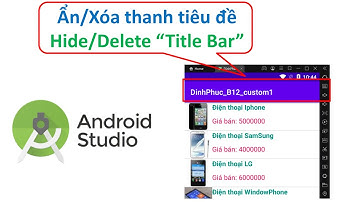 Lập trình Android - Bài 6: Ẩn thanh tiêu đề/Title Bar đơn giản nhất trong Android Studio 2023