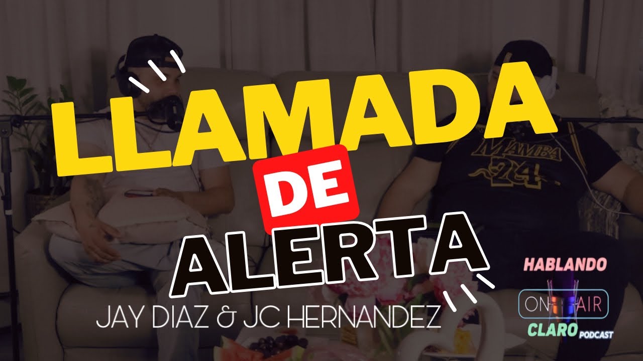 HABLANDO CLARO PODCAST TEMPORADA #3 EP 4 LLAMADA DE ALERTA| Jay Diaz y JC Hernandez