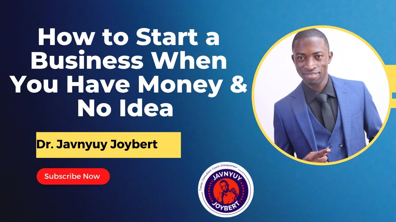 How to Start a Business With Money & No Idea by Javnyuy Joybert YouTube