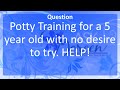 Ask Dr. Doreen: Potty Training a 5 Year Old with No Desire to Try