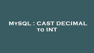 MySQL : CAST DECIMAL to INT