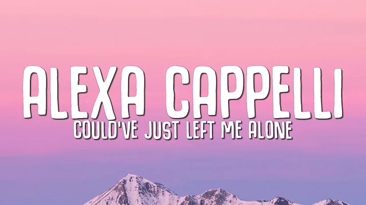 Alexa Cappelli - Could've Just Left Me Alone (Lyri...