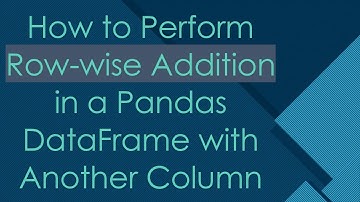 How to Perform Row-wise Addition in a Pandas DataFrame with Another Column