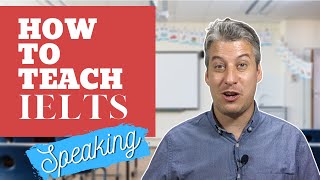 How To Teach IELTS Speaking: Breaking down  Part 1, Part 2 & Part 3 | Tips For In The Classroom