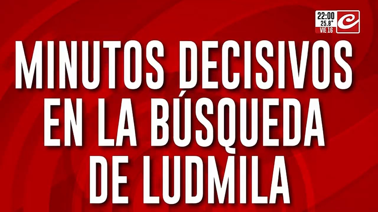 Minutos decisivos en la búsqueda de Ludmila