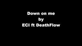 Down on Me by ECI ft DeathFlow