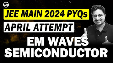 JEE Main 2024 PYQs - EM Waves & Semiconductors | April Attempt | Eduniti | Mohit Sir