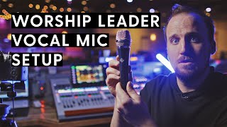 Vocal Mic Setup for Worship Leaders | Best Microphone, Gain, EQ, Compression,  and Effects