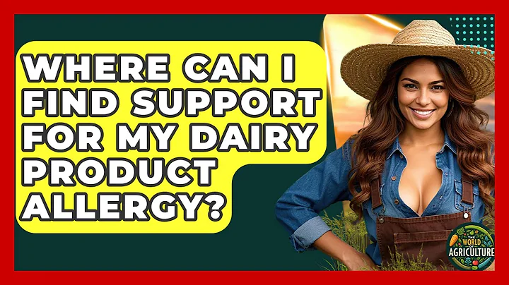 Where Can I Find Support For My Dairy Product Allergy? - The World of Agriculture