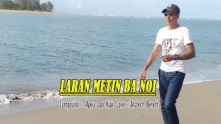 Anzlech Berech Lagu Timor Leste ||LARAN METIN BA NOI|| Cipt Apeu Oan Kiak