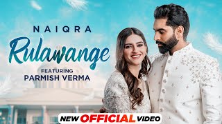 Rulawange (Official Video) Naiqra Ft Parmish Verma | Latest Punjabi Song 2022| New Punjabi Song 2022