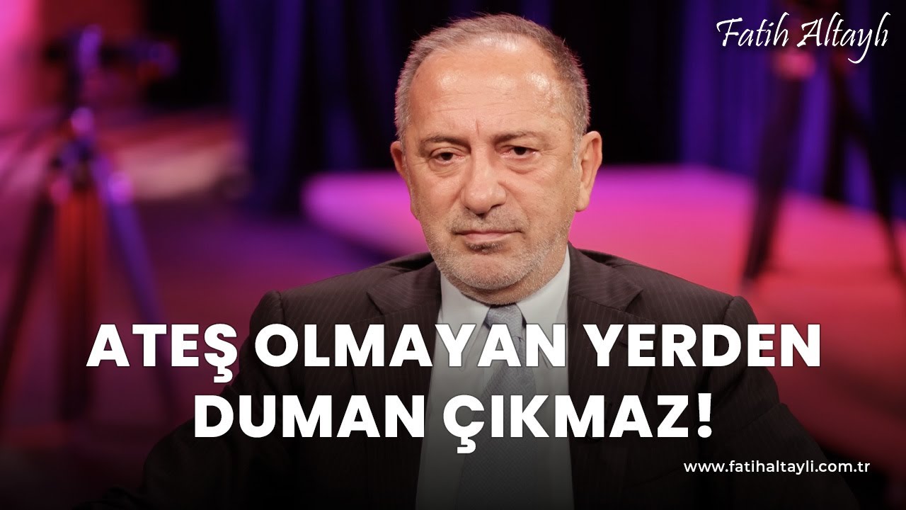 Fatih Altaylı yorumluyor: Ateş olmayan yerden duman çıkmaz!