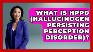 What Is HPPD (Hallucinogen Persisting Perception Disorder)? - Mind Over Substance