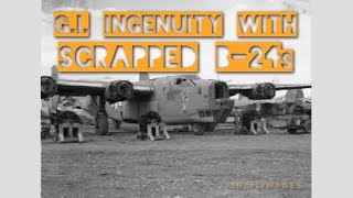 G.I. Ingenuity With Scrapped B-24 Liberators in World War II