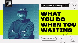 What You Do When You Waiting - Ps Victor Waang | ECC Go Online April 18 2021