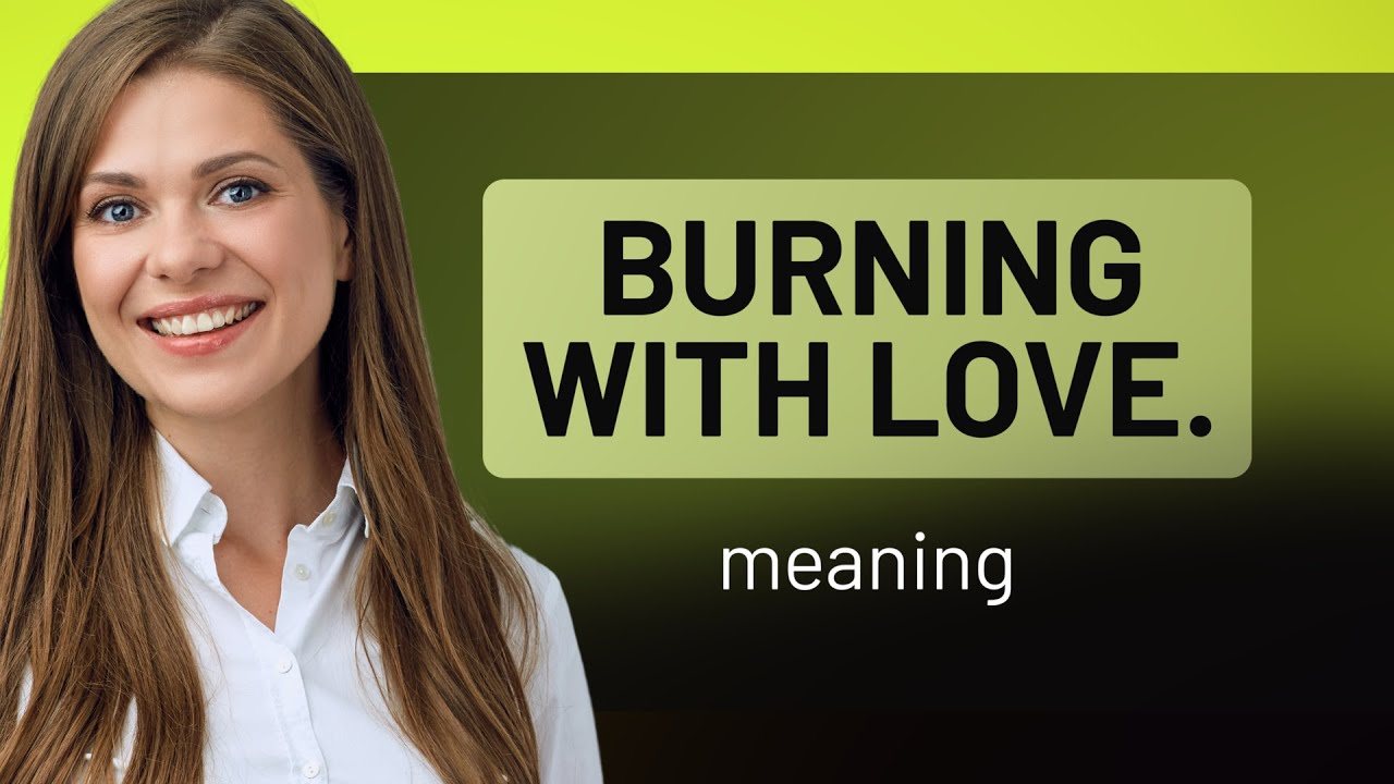 Burning With Love: Unveiling the Heat of Passion - YouTube