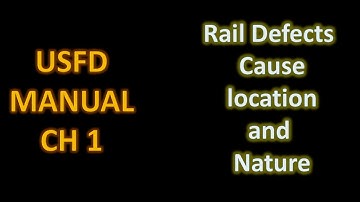 USFD Manual |CH 1|  Rail Defects-  Cause, Location and Nature