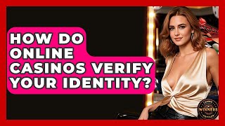 How Do Online Casinos Verify Your Identity? | Casino Winners Advisor