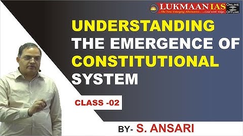 Understanding the emergence of constitutional system By S. Ansari  |Class- 02| UPSC IAS 2020-21